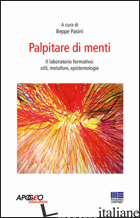 PALPITARE DI MENTI. IL LABORATORIO FORMATIVO: STILI, METAFORE, EPISTEMOLOGIE - PASINI B. (CUR.)