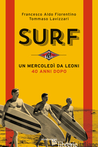 SURF. UN MERCOLEDI' DA LEONI 40 ANNI DOPO - FIORENTINO FRANCESCO ALDO; LAVIZZARI TOMMASO
