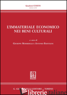 IMMATERIALE ECONOMICO NEI BENI CULTURALI (L') - MORBIDELLI G. (CUR.); BARTOLINI A. (CUR.)