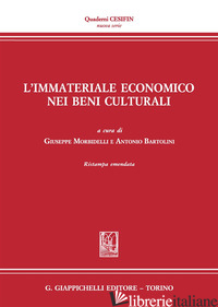 IMMATERIALE ECONOMICO NEI BENI CULTURALI (L') - MORBIDELLI G. (CUR.); BARTOLINI A. (CUR.)