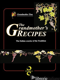 GRANDMOTHER'S RECIPES. THE ITALIAN «COUSINE» OF THE TRADITION (THE) - GRANDMOTHER TINA