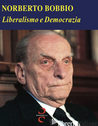 LIBERALISMO E DEMOCRAZIA - BOBBIO NORBERTO