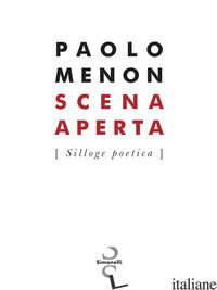 SCENA APERTA. SILLOGE POETICA - MENON PAOLO