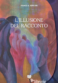 ILLUSIONE DEL RACCONTO (L') - RONCONI FRANCO ANTONIO