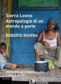 SIERRA LEONE. ANTROPOLOGIA DI UN MONDO A PARTE - RAVERA ROBERTO
