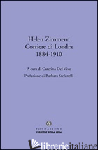 HELEN ZIMMERN. CORRIERE DI LONDRA (1884-1910) - DEL VIVO C. (CUR.)