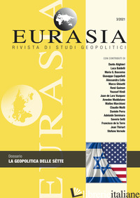 EURASIA. RIVISTA DI STUDI GEOPOLITICI (2021). VOL. 3: LA GEOPOLITICA DELLE SETTE - MUTTI C. (CUR.)