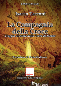 COMPAGNIA DELLA CROCE. VIAGGIO AL CUORE DELLA TERRA DI MEZZO (LA) - TACCONI ISACCO