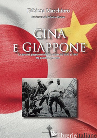CINA E GIAPPONE. LE ATROCITA' GIAPPONESI IN TERRA CINESE DAL 1937 AL 1945 TRA PA - MARCHIORO FABIANA