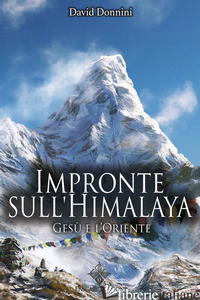 IMPRONTE SULL'HIMALAYA. GESU' E L'ORIENTE - DONNINI DAVID