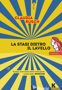 STASI DIETRO IL LAVELLO (LA) - RUSCH CLAUDIA; FILICE F. (CUR.)