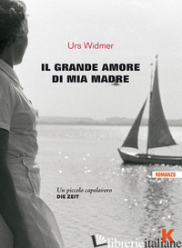 GRANDE AMORE DI MIA MADRE (IL) - WIDMER URS