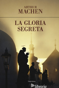 GLORIA SEGRETA (LA) - MACHEN ARTHUR