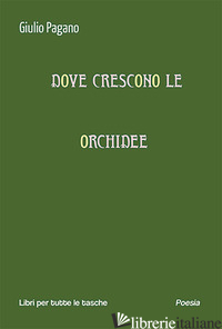 DOVE CRESCONO LE ORCHIDEE - PAGANO GIULIO