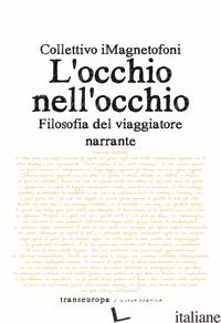 OCCHIO NELL'OCCHIO. FILOSOFIA DEL VIAGGIATORE NARRANTE (L') - COLLETTIVO IMAGNETOFONI