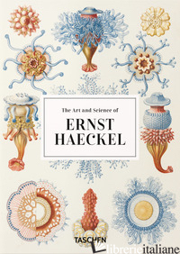 ART AND SCIENCE OF ERNST HAECKEL. EDIZ. INGLESE. 40TH ANNIVERSARY EDITION (THE) - WILLMANN RAINER; VOSS JULIA