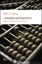 GRANDI MATEMATICI (I) - BELL ERIC T.