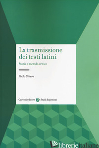 TRASMISSIONE DEI TESTI LATINI. STORIA E METODO CRITICO (LA) - CHIESA PAOLO