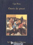 OSTERIA DEI PITTORI - PIRRO UGO; GUGLIELMI A. (CUR.)