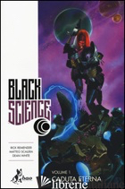 BLACK SCIENCE. VOL. 1: CADUTA ETERNA - REMENDER RICK; SCALERA MATTEO; WHITE DEAN