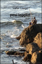 PESI LEGGERI - LONGO VALTER