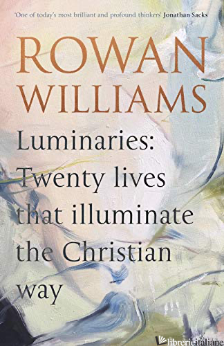 LUMINARIES: TWENTY LIVES THAT ILLUMINATE THE CHRISTIAN WAY - WILLIAMS ROWAN