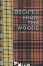 RECIPES FROM THE WOODS. THE BOOK OF GAME AND FORAGE - MALLET JEAN-FRANCOIS