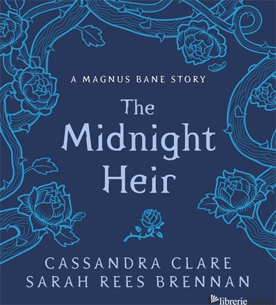 The Midnight Heir - Cassandra Clare and Sarah Rees Brennan