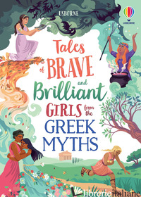 TALES OF BRAVE AND BRILLIANT GIRLS FROM THE GREEK MYTHS - DICKINS ROSIE; DAVIDSON SUSANNA