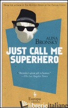 JUST CALL ME SUPERHERO - BRONSKY ALINA