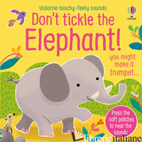 DON'T TICKLE THE ELEPHANT! EDIZ. A COLORI - TAPLIN SAM