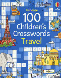 100 CHILDREN'S CROSSWORDS: TRAVEL. EDIZ. A COLORI - CLARKE PHILLIP