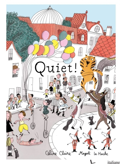 Quiet! - Celine Claire, illustrated by Magali Le Huche