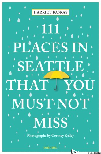 111 Places in Seattle That You Must Not Miss - 