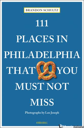 111 Places in Philadelphia That You Must Not Miss - 