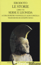 STORIE. LIBRO 7º: SERSE E LEONIDA. TESTO GRECO A FRONTE (LE) - ERODOTO; VANNICELLI P. (CUR.); CORCELLA A. (CUR.)