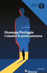 CLASSICI IN PRIMA PERSONA (I) - PONTIGGIA GIUSEPPE; DIONIGI I. (CUR.)