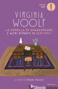 SORELLA DI SHAKESPEARE E ALTRI RITRATTI DI SCRITTRICI (LA) - WOOLF VIRGINIA; PALUSCI O. (CUR.)