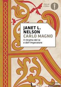 CARLO MAGNO. IL RITRATTO DEL RE E DELL'IMPERATORE - NELSON JANET L.