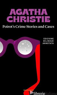 POIROT'S CRIME STORIES AND CASES-RACCONTI E INDAGINI DI POIROT - CHRISTIE AGATHA; BIOLCHI F. (CUR.)