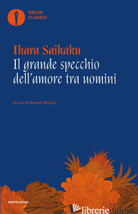 GRANDE SPECCHIO DELL'AMORE TRA UOMINI (IL) - SAIKAKU IHARA; MAURIZI A. (CUR.)