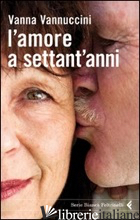 AMORE A SETTANT'ANNI (L') - VANNUCCINI VANNA