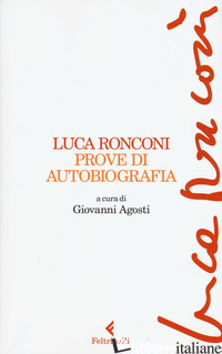PROVE DI AUTOBIOGRAFIA - RONCONI LUCA; AGOSTI G. (CUR.)