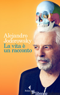 VITA E' UN RACCONTO (LA) - JODOROWSKY ALEJANDRO