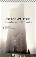 CASTELLO DI OTRANTO (IL) - WALPOLE HORACE; CARLOTTI G. (CUR.)