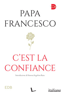 C'EST LA CONFIANCE - FRANCESCO (JORGE MARIO BERGOGLIO)