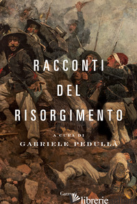 RACCONTI DEL RISORGIMENTO - PEDULLA' G. (CUR.)