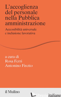 ACCOGLIENZA DEL PERSONALE NELLA PUBBLICA AMMINISTRAZIONE. ACCESSIBILITA' UNIVERS - FERRI R. (CUR.); FIRETTO A. (CUR.)
