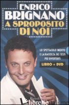 A SPROPOSITO DI NOI. CON DVD - BRIGNANO ENRICO