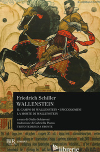 WALLENSTEIN: IL CAMPO DI WALLENSTEIN-I PICCOLOMINI-LA MORTE DI WALLENSTEIN. TEST - SCHILLER FRIEDRICH; SCHIAVONI G. (CUR.)